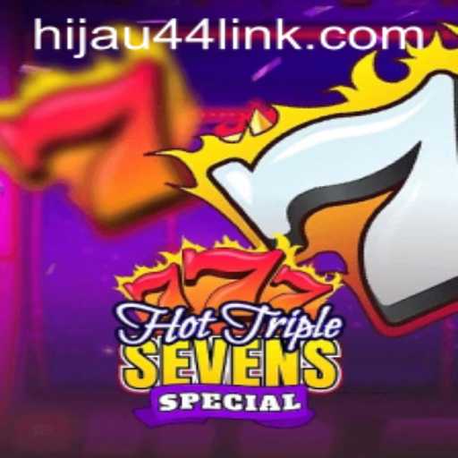 Exploring the Exciting World of HotTripleSevensSpecial with HIJAU44